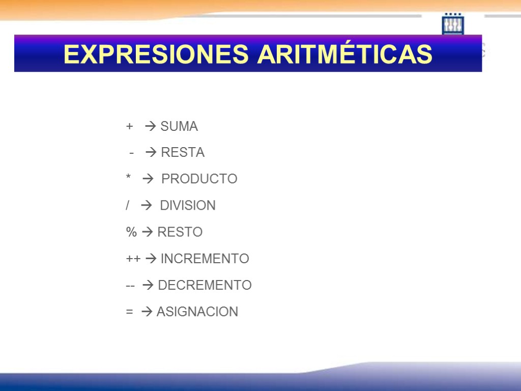 EXPRESIONES ARITMÉTICAS +  SUMA -  RESTA *  PRODUCTO /  DIVISION